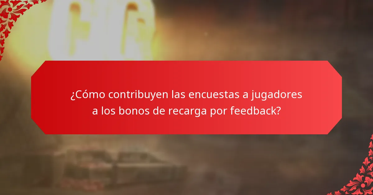 ¿Cómo contribuyen las encuestas a jugadores a los bonos de recarga por feedback?