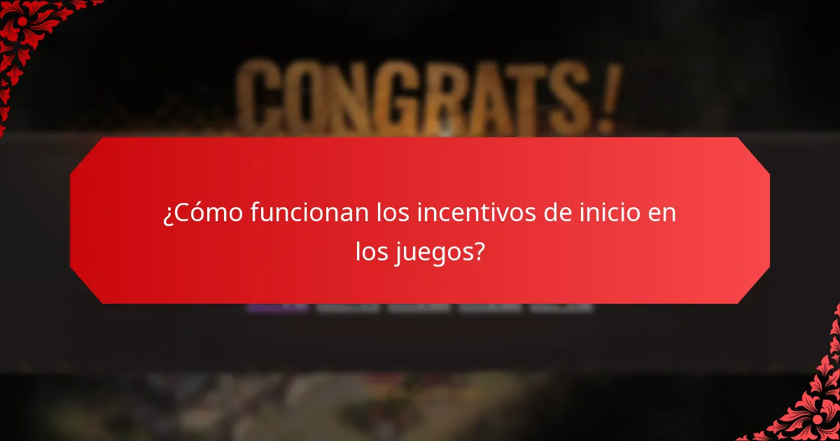 ¿Cómo funcionan los incentivos de inicio en los juegos?