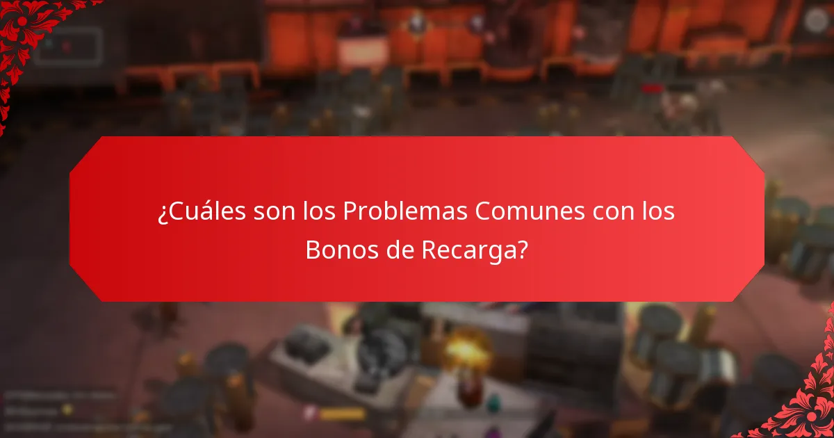 ¿Cuáles son los Problemas Comunes con los Bonos de Recarga?