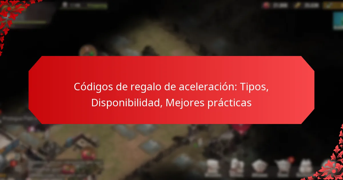 Códigos de regalo de aceleración: Tipos, Disponibilidad, Mejores prácticas