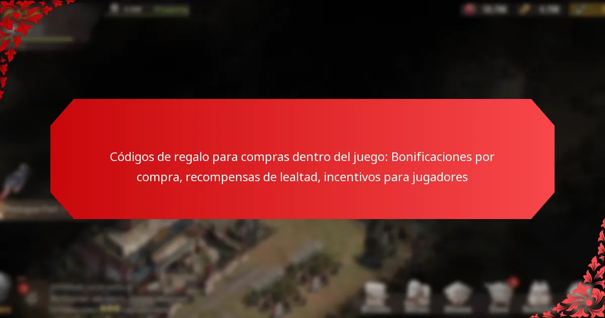 Códigos de regalo para compras dentro del juego: Bonificaciones por compra, recompensas de lealtad, incentivos para jugadores