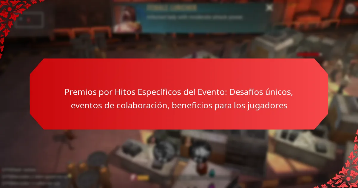 Premios por Hitos Específicos del Evento: Desafíos únicos, eventos de colaboración, beneficios para los jugadores