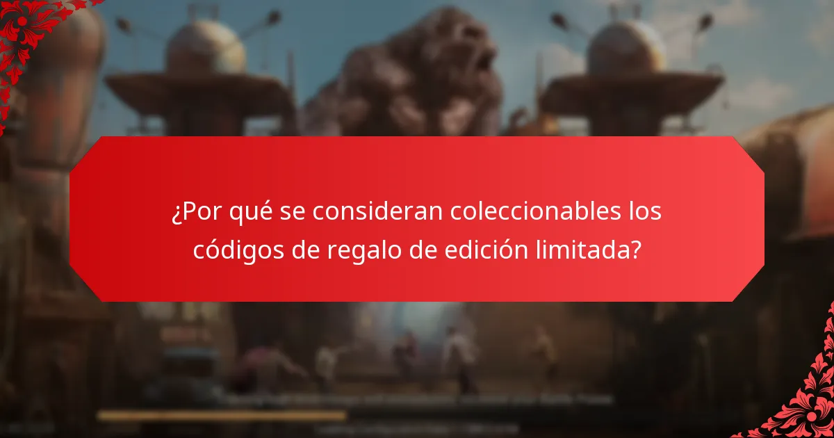 ¿Cuáles son los riesgos asociados con los códigos de regalo de edición limitada?